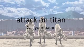 آهنگ call your name   ( از  انیمه ی  attack on titan )