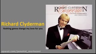 Richard clyderman - Nothing ganna change my love for you