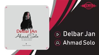 آهنگ احمد سلو دلبر جان (Ahmad Solo – Delbar Jan)